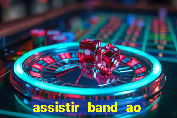 assistir band ao vivo multicanais